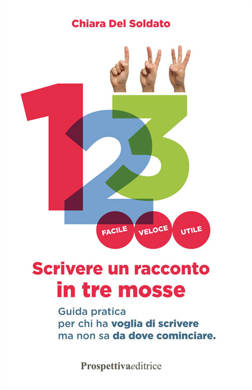 Scrivere un racconto in tre mosse. Guida pratica per chi ha voglia di scrivere ma non sa da dove cominciare