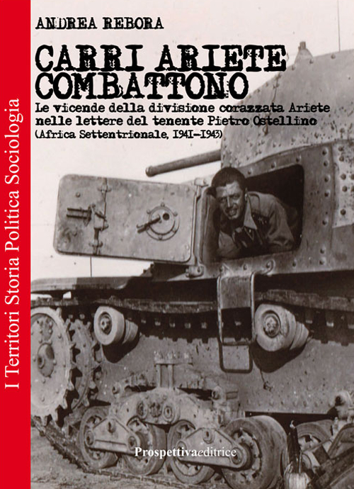 Carri Ariete combattono. Le vicende della divisione corazzata Ariete nelle lettere del tenente Pietro Ostellino. Africa settentrionale 1941-1943 Scarica PDF EPUB
