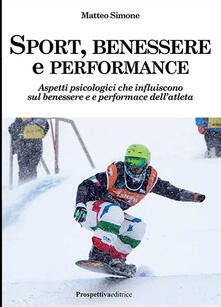Sport, benessere e performance. Aspetti psicologici che influiscono sul benessere e e performance dellatleta.pdf