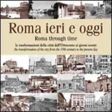 Roma ieri e oggi. Le trasformazioni della città dallOttocento ai giorni nostri. Ediz. multilingue.pdf