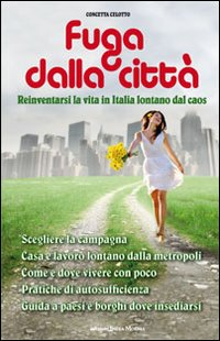 Fuga dalla città. Reinventarsi la vita in Italia lontani dal caos Scarica PDF EPUB
