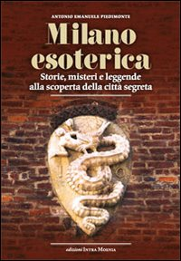 Milano esoterica. Storie, misteri e leggende alla scoperta della città segreta Scarica PDF EPUB
