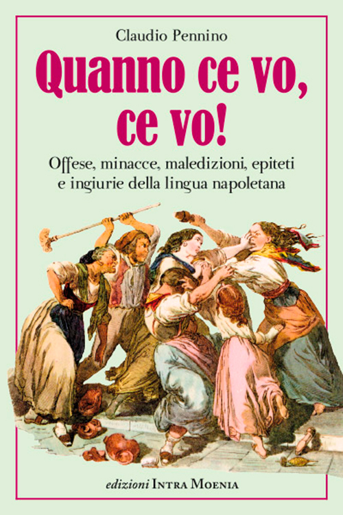 Quanno ce vo, ce vo! Offese, minacce, maledizioni, epiteti e ingiurie della lingua napoletana Scarica PDF EPUB
