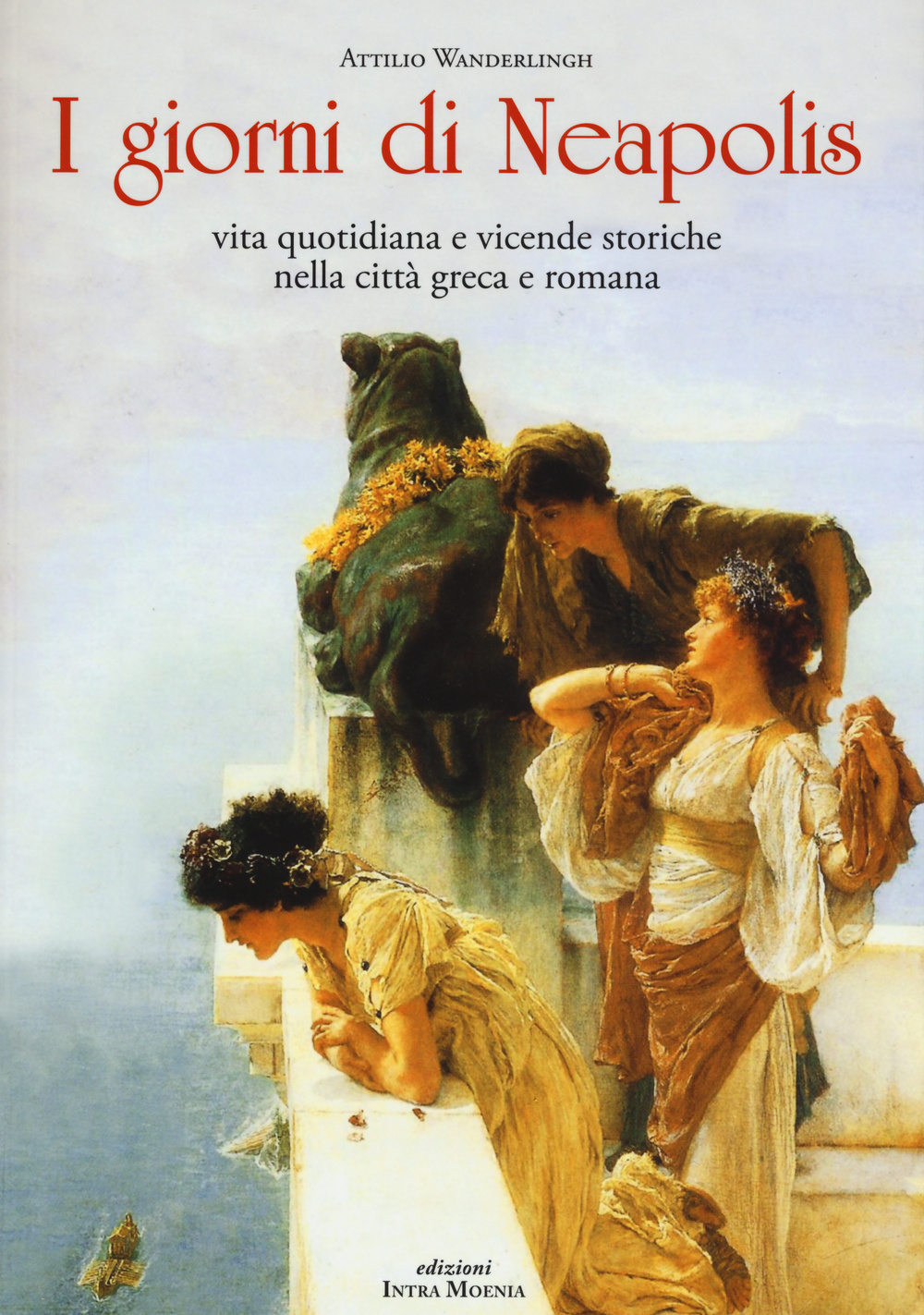 I giorni di Neapolis. Vita quotidiana e vicende storiche nella città greca e romana Scarica PDF EPUB
