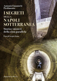I segreti della Napoli sotterranea. Storia e misteri della città parallela.pdf
