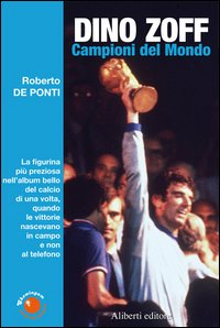 Dino Zoff. Campioni del mondo