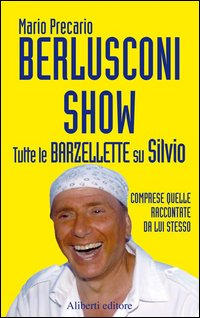 Berlusconi Show. Tutte le barzellette su Silvio comprese quelle raccontate da lui stesso Scarica PDF EPUB
