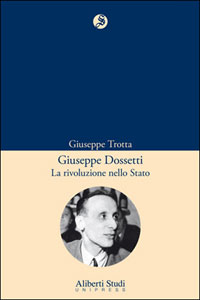 Giuseppe Dossetti: la rivoluzione nello Stato