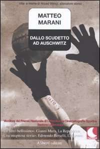 Dallo scudetto ad Auschwitz. Vita e morte di Arpad Weisz, allenatore ebreo Scarica PDF EPUB
