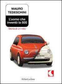 L' uomo che inventò la 500. Storia di un mito Scarica PDF EPUB
