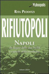 Rifiutopoli. Napoli: dal Regno delle due Sicilie a capitale della monnezza Scarica PDF EPUB
