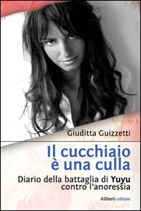 Il cucchiaio è una culla. Diario della battaglia di Yuyu contro l'anoressia Scarica PDF EPUB
