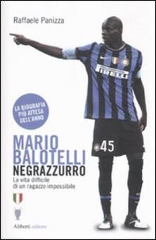 Mario Balotelli negrazzurro. La vita difficile di un ragazzo impossibile.pdf