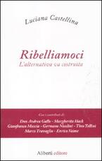 Libro Ribelliamoci. L'alternativa va costruita Luciana Castellina