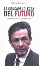 Libro La conosapevolezza del futuro. L'intervista sul 1984 con Ferdinando Adornato Enrico Berlinguer