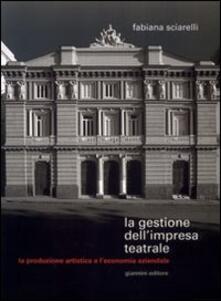 La gestione dellimpresa teatrale. La produzione artistica e leconomia aziendale.pdf