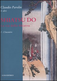 Image of Shiatsu do. La via dello Shiatsu. Vol. 1: L'incontro.