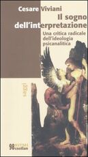 Libro Il sogno dell'interpretazione. Una critica radicale dell'ideologia psicanalitica Cesare Viviani