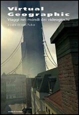 Libro Virtual geographic. Viaggi nei mondi dei videogiochi