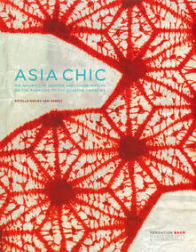 Asian chic. Or how Japanese and Chinese textiles influenced fashion during the roaring Twenties. Ediz. inglese e francese.pdf