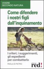 Libro Come difendere i nostri figli dall'inquinamento Paola Di Pietro