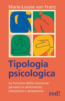 Tipologia psicologica. Le funzioni della coscienza: pensiero e sentimento, intuizione e sensazione.pdf