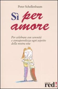 Sì per amore. Per celebrare con serenità e consapevolezza ogni aspetto della nostra vita.pdf