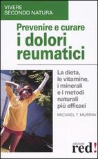 Libro Prevenire e curare i dolori reumatici Michael T. Murray