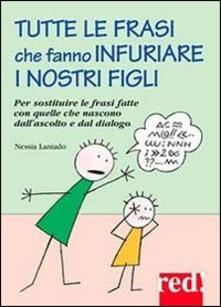 Tutte Le Frasi Che Fanno Infuriare I Nostri Figli Nessia Laniado Libro Red Edizioni Piccoli Grandi Manuali Ibs