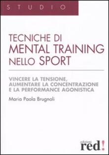 Tecniche di mental training nello sport. Vincere la tensione, aumentare la concentrazione e la performance agonistica.pdf