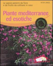 Piante mediterranee ed esotiche. Le specie perenni da fiore e da frutto da coltivare in vaso.pdf