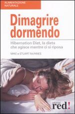 Libro Dimagrire dormendo. Hibernation diet, la dieta che agisce mentre ci si riposa Mike McInnes Stuart McInnes