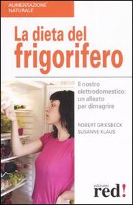Libro La dieta del frigorifero. Il nostro elettrodomestico: un alleato per dimagrire Robert Griesbeck Susanne Klaus