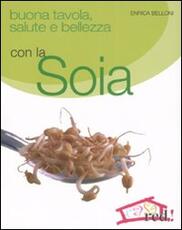 Libro Buona tavola, salute e bellezza con la soia Enrica Belloni