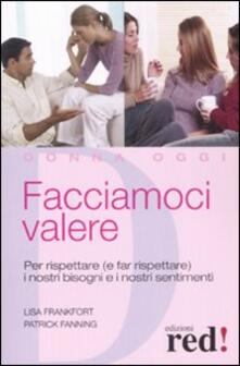 Facciamoci valere. Per rispettare (e far rispettare) i nostri bisogni e sentimenti.pdf