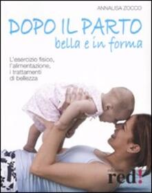 Dopo il parto, bella e in forma. Lesercizio fisico, lalimentazione, i trattamenti di bellezza.pdf