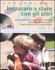 Libro Imparare a stare con gli altri. Le prime amicizie, il rapporto con i fratellini, i modi per superare la paura degli ambienti nuovi e degli estranei. Con CD Audio