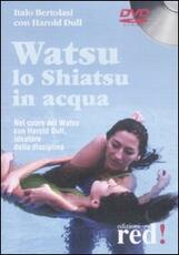 Libro Watsu. Lo shiatsu in acqua. DVD Italo Bertolasi Harold Dull