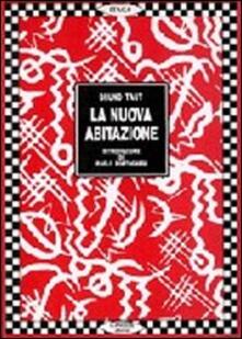 La nuova abitazione. La donna come creatrice. I problemi dell'abitazione dal punto di vista femminile - Bruno Taut - copertina