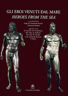 Gli eroi venuti dal mare. I bronzi di Riace. Ediz. italiana e inglese.pdf