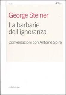 La barbarie dellignoranza. Conversazioni con Antoine Spire.pdf