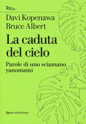 Libro La caduta del cielo. Parole di uno sciamano yanomami Davi Kopenawa Bruce Albert