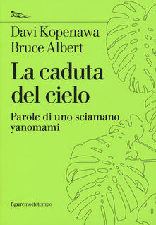 La caduta del cielo. Parole di uno sciamano yanomami.pdf