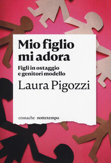 Mio figlio mi adora. Figli in ostaggio e genitori modello.pdf