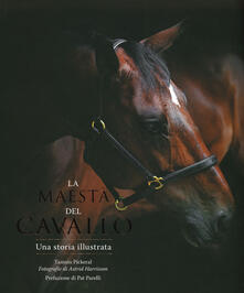 La maestà del cavallo. Una storia illustrata. Ediz. illustrata.pdf