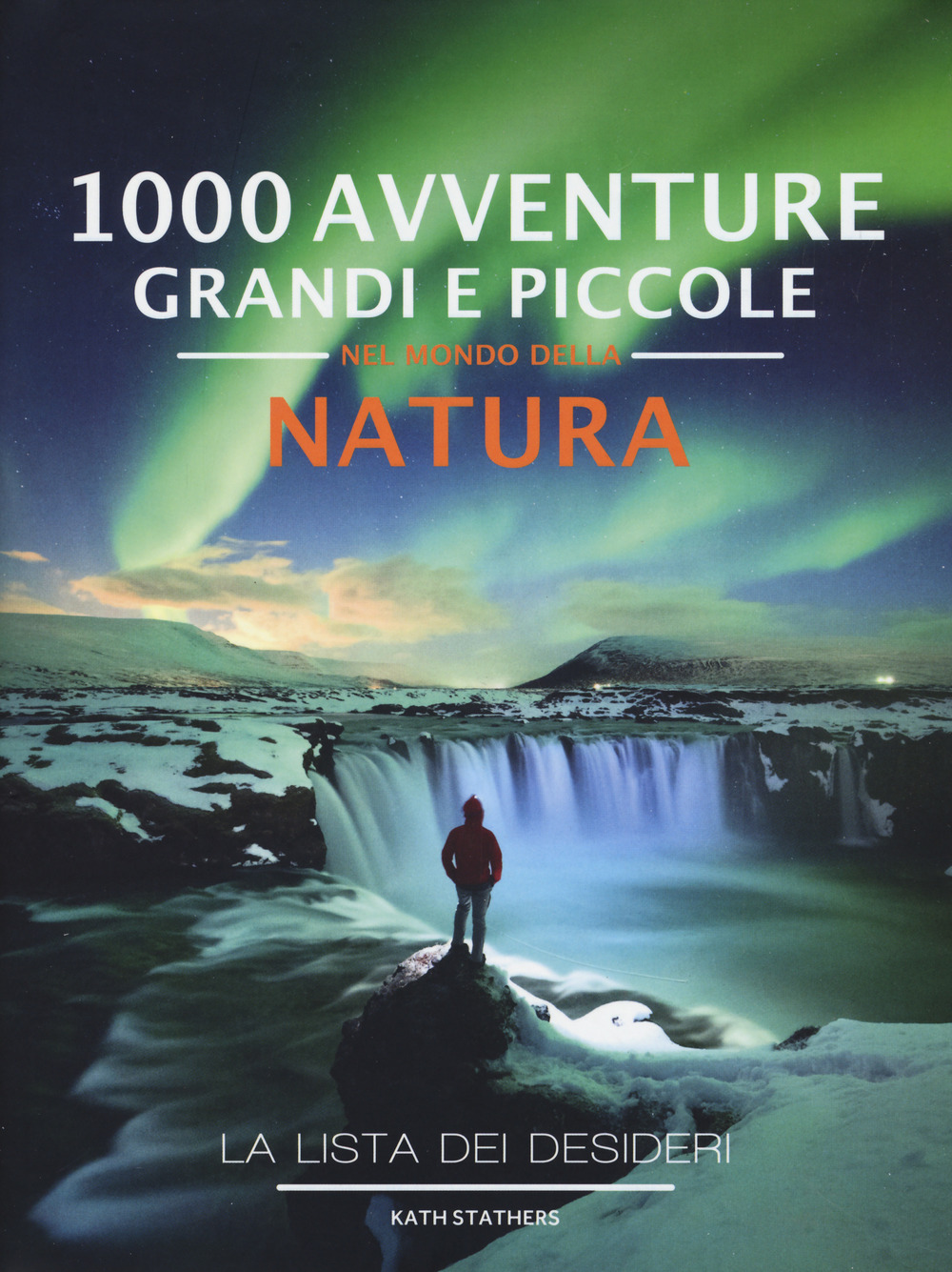 Image of 1000 avventure grandi e piccole nel mondo della natura. La lista dei desideri. Ediz. illustrata