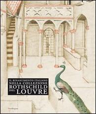 Libro Il Rinascimento italiano nella collezione Rothschild del Louvre. Catalogo della mostra (Firenze, 27 maggio-14 settembre 2009)