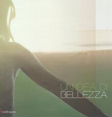 Libro Un' idea di bellezza. Catalogo della mostra (Firenze, 29 marzo-28 luglio 2013). Ediz. italiana e inglese