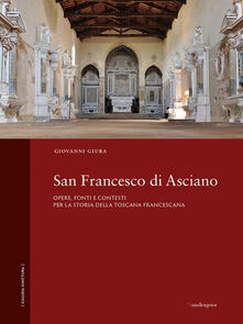 San Francesco di Asciano. Opere, fonti e contesti per la storia della toscana francescana.pdf