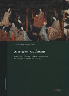 Sorores reclusae. Spazi di clausura e immagini dipinte in Umbria tra XIII e XIV secolo. Ediz. a colori.pdf